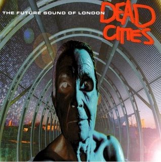 Future Sound Of London Dead Cities